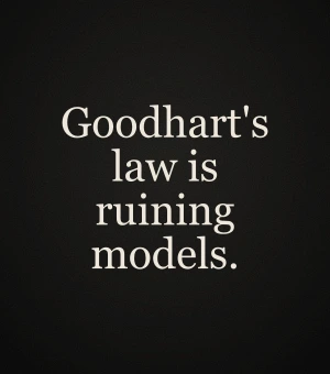 Goodhart's law is ruining models